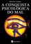 Imagem de A CONQUISTA PSICOLOGICA DO MAL