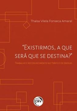 Imagem de “EXISTIRMOS, A QUE SERA QUE SE DESTINA?” TRABALHO E RECONHECIMENTO NO TRAFICO DE DROGAS